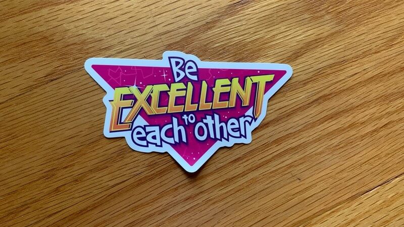 Photo of Be Excellent to Each Other Sticker by Geek Fuel