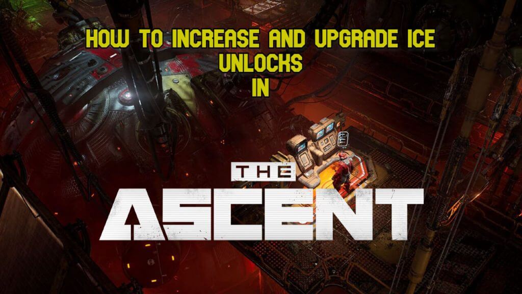 How to Increase and Upgrade ICE Unlocks in The Ascent Corp Engine