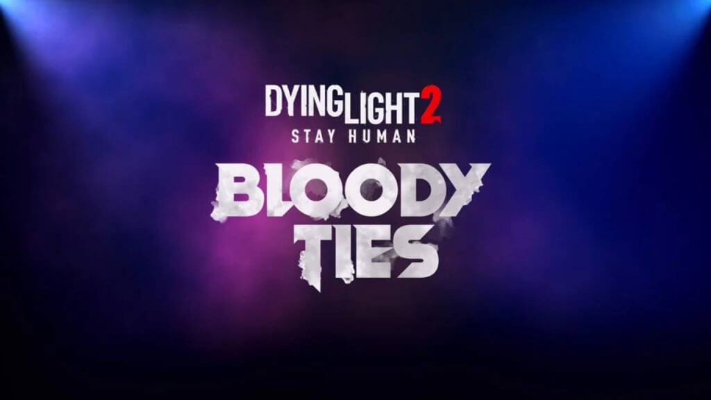 dying light 2 bloody ties story dlc